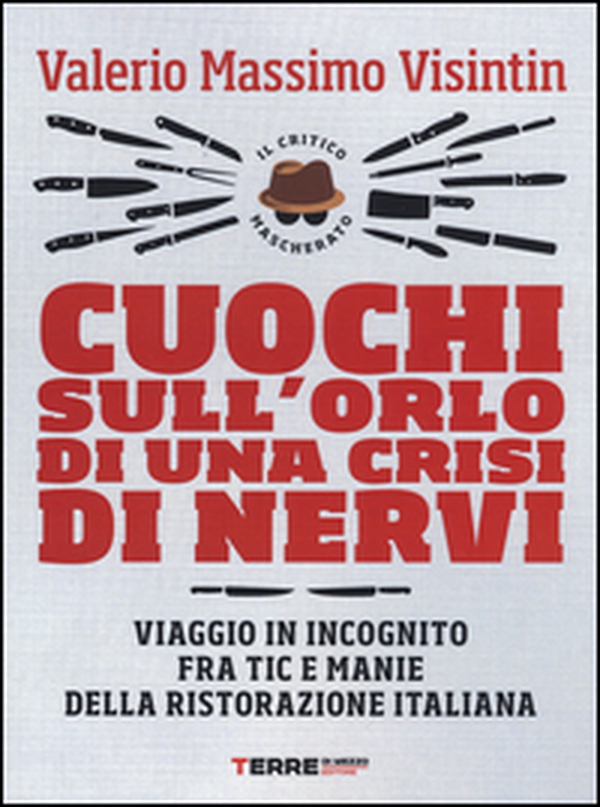 Cuochi sull'orlo di una crisi di nervi. Viaggio in incognito fra tic e manie della ristorazione italiana - Librerie.coop Cuochi sull'orlo di una crisi di nervi. Viaggio in incognito fra tic e manie della ristorazione italiana - Librerie.coop