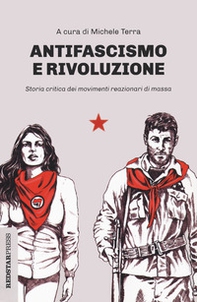 Antifascismo e rivoluzione. Storia critica dei movimenti reazionari di massa - Librerie.coop