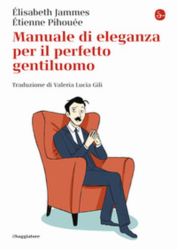 Manuale di eleganza per il perfetto gentiluomo - Librerie.coop Manuale di eleganza per il perfetto gentiluomo - Librerie.coop
