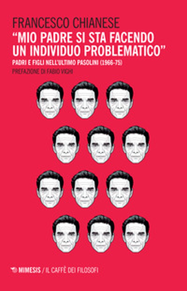 «Mio padre si sta facendo un individuo problematico». Padri e figli nell'ultimo Pasolini (1966-75) - Librerie.coop «Mio padre si sta facendo un individuo problematico». Padri e figli nell'ultimo Pasolini (1966-75) - Librerie.coop