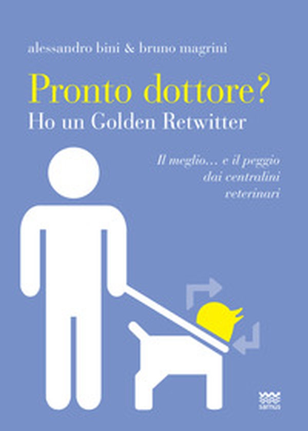 Pronto dottore? Ho un golden retwitter. Il meglio... e il peggio dai centralini veterinari - Librerie.coop Pronto dottore? Ho un golden retwitter. Il meglio... e il peggio dai centralini veterinari - Librerie.coop