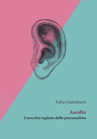 Ascolto. L'orecchio tagliato dello psicoanalista - Librerie.coop Ascolto. L'orecchio tagliato dello psicoanalista - Librerie.coop
