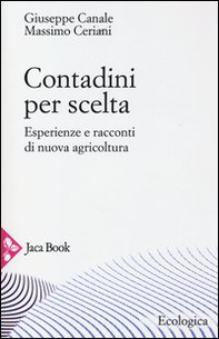 Contadini per scelta. Esperienze e racconti di nuova agricoltura - Librerie.coop