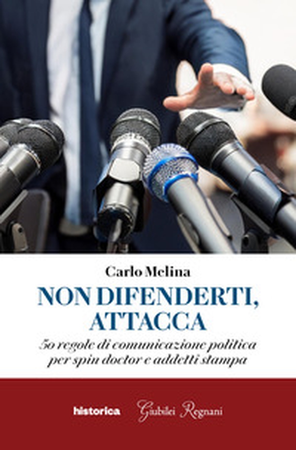 Non difenderti, attacca. 50 regole di comunicazione politica per spin doctor e addetti stampa - Librerie.coop Non difenderti, attacca. 50 regole di comunicazione politica per spin doctor e addetti stampa - Librerie.coop