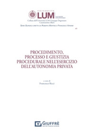 Procedimento, processo e giustizia procedurale nell'esercizio dell'autonomia privata - Librerie.coop