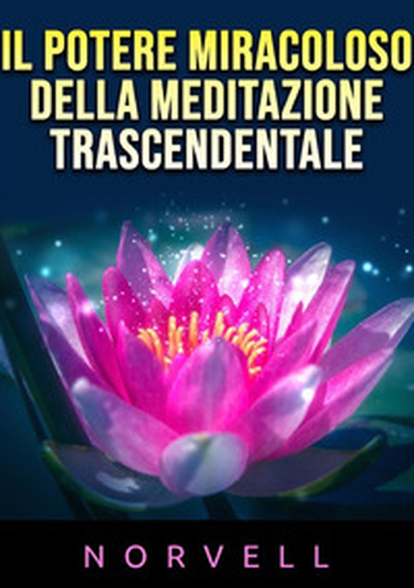 Il potere miracoloso della meditazione trascendentale - Librerie.coop Il potere miracoloso della meditazione trascendentale - Librerie.coop