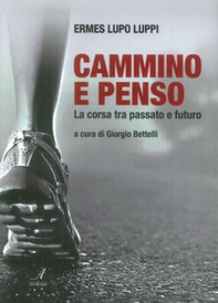 Cammino e penso. La corsa tra passato e futuro - Librerie.coop