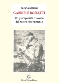 Gabriele Rossetti. Un protagonista ritrovato del nostro Risorgimento - Librerie.coop