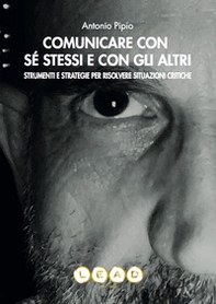 Comunicare con sé stessi e con gli altri. Strumenti e strategie per risolvere situazioni critiche - Librerie.coop Comunicare con sé stessi e con gli altri. Strumenti e strategie per risolvere situazioni critiche - Librerie.coop