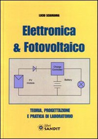 Elettronica & fotovoltaico. Teoria, progettazione e pratica di laboratorio - Librerie.coop