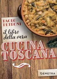 Il libro della vera cucina toscana - Librerie.coop Il libro della vera cucina toscana - Librerie.coop