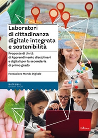 Laboratori di cittadinanza digitale integrata e sostenibilità. Proposte di Unità di Apprendimento disciplinari e digitali per la secondaria di primo grado - Librerie.coop