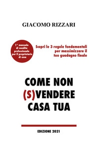 Come non (s)vendere casa tua. Scopri le 3 regole fondamentali per massimizzare il tuo guadagno finale - Librerie.coop