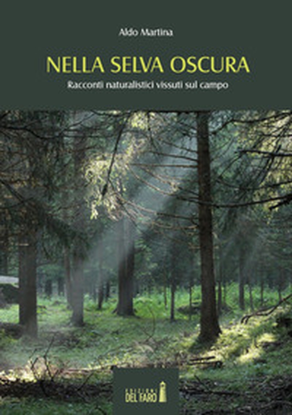 Nella selva oscura. Racconti naturalistici vissuti sul campo - Librerie.coop