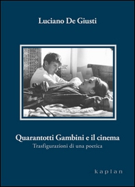 Quarantotti Gambini e il cinema. Trasfigurazioni di una poetica - Librerie.coop