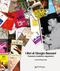 I libri di Giorgio Bassani. Traduzioni, tradizioni, negoziazioni - Librerie.coop