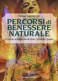 Percorsi di benessere naturale. Il Qigong incontra i metodi di Bates, Alexander, Tomatis - Librerie.coop
