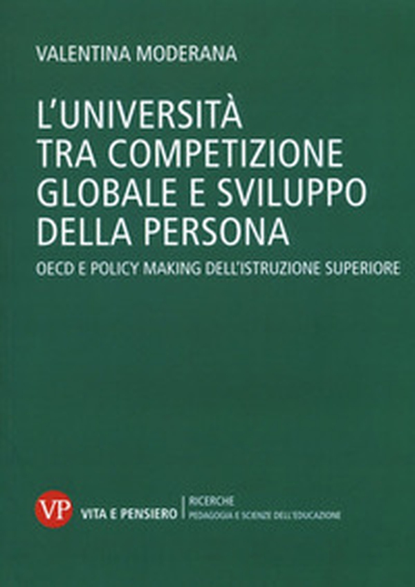 L'università tra competizione globale e sviluppo della persona. OECD e policy-making dell'istruzione superiore - Librerie.coop L'università tra competizione globale e sviluppo della persona. OECD e policy-making dell'istruzione superiore - Librerie.coop