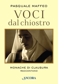 Voci dal chiostro. Monache di clausura raccontano - Librerie.coop