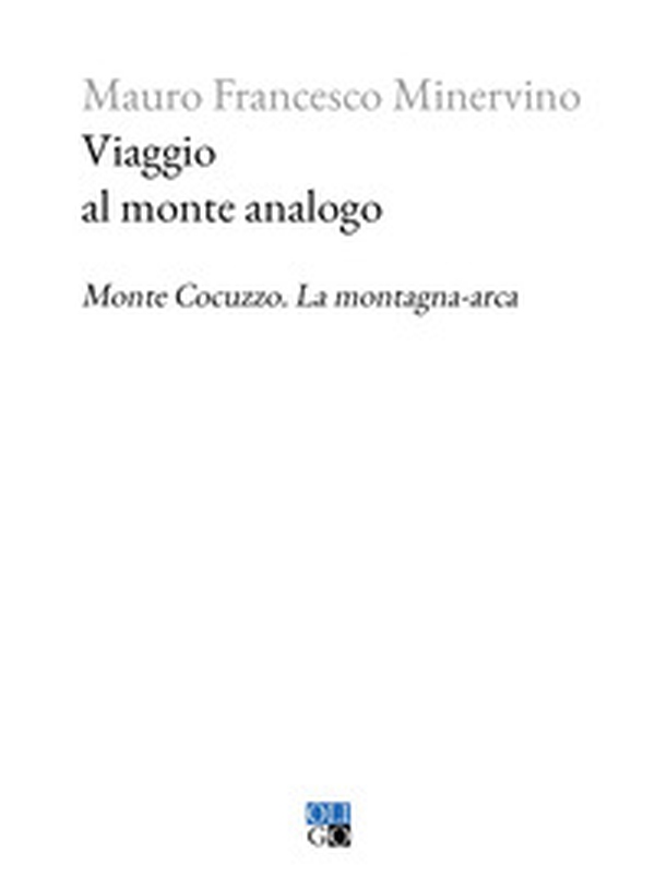 Viaggio al monte analogo. Monte Cocuzzo. La montagna-arca - Librerie.coop Viaggio al monte analogo. Monte Cocuzzo. La montagna-arca - Librerie.coop