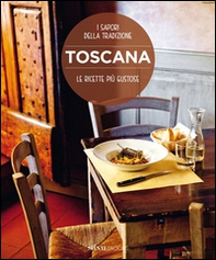 Toscana. Le ricette più gustose. I sapori della tradizione - Librerie.coop
