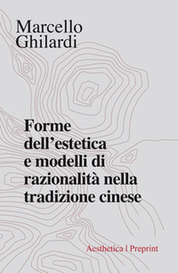 Forme dell'estetica e modelli di razionalità nella tradizione cinese - Librerie.coop Forme dell'estetica e modelli di razionalità nella tradizione cinese - Librerie.coop