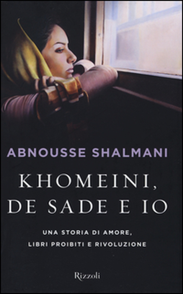 Khomeini, de Sade e io. Una storia di amore, libri proibiti e rivoluzione - Librerie.coop Khomeini, de Sade e io. Una storia di amore, libri proibiti e rivoluzione - Librerie.coop