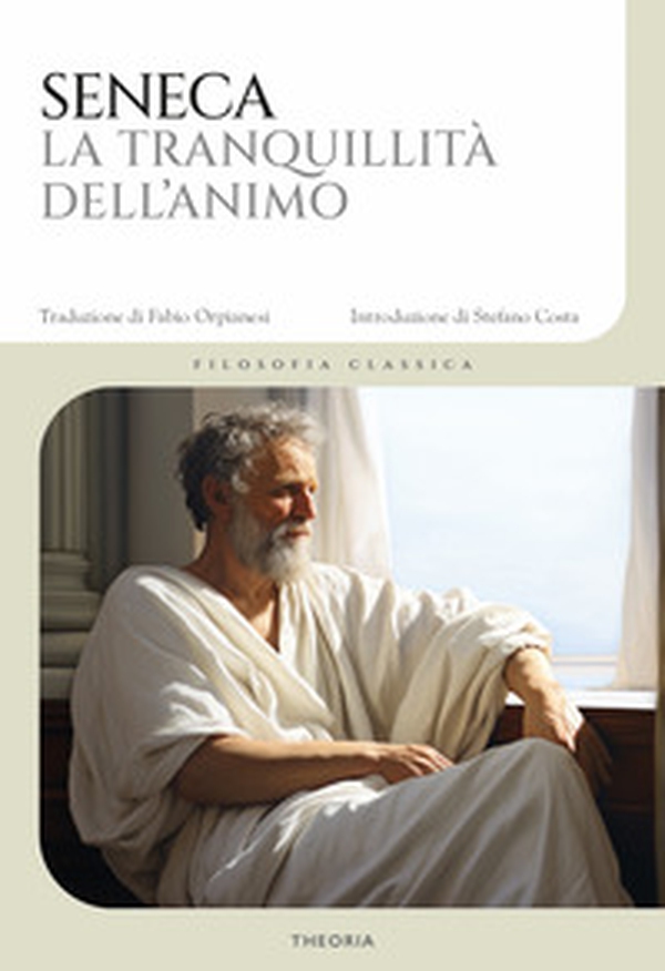 La tranquillità dell'animo. Testo latino a fronte - Librerie.coop La tranquillità dell'animo. Testo latino a fronte - Librerie.coop