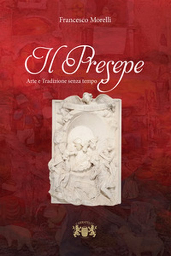 Il presepe. Arte e tradizione senza tempo - Librerie.coop Il presepe. Arte e tradizione senza tempo - Librerie.coop
