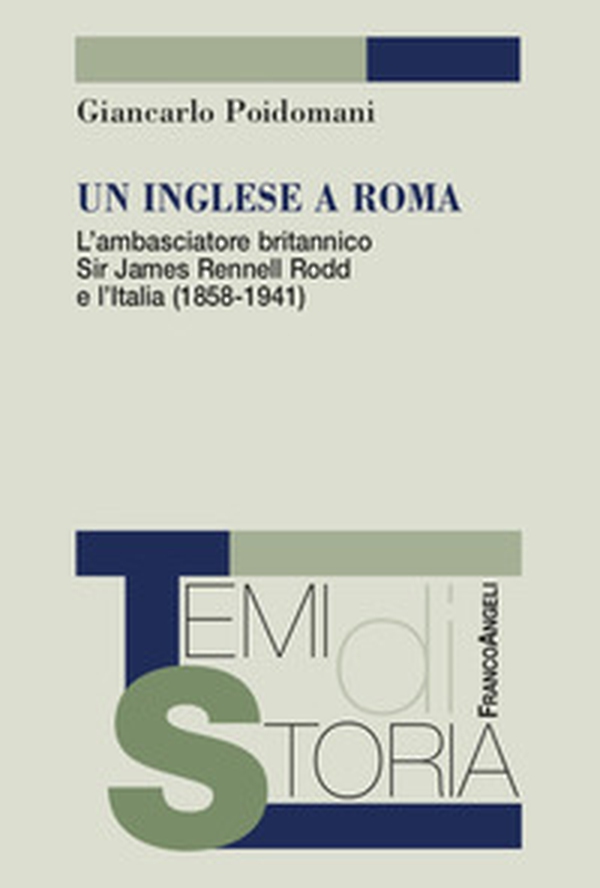 Un inglese a Roma. L'ambasciatore britannico Sir James Rennell Rodd e l'Italia (1858-1941) - Librerie.coop Un inglese a Roma. L'ambasciatore britannico Sir James Rennell Rodd e l'Italia (1858-1941) - Librerie.coop