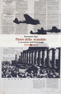 Pietre dello scandalo. 11 avventure dell'archeologia - Librerie.coop