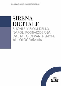 Sirena digitale. Suoni e visioni della Napoli postmoderna, dal mito di Parthenope all'ologramma - Librerie.coop