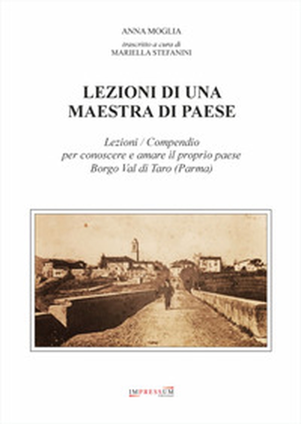 Lezioni di una maestra di paese. Lezioni / Compendio per conoscere e amare il proprio paese Borgo Val di Taro (Parma) - Librerie.coop