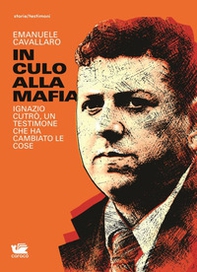 In culo alla mafia. Ignazio Cutrò, un testimone che ha cambiato le cose - Librerie.coop