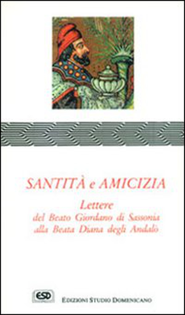 Santità e amicizia. Lettere alla beata Diana degli Andalò - Librerie.coop Santità e amicizia. Lettere alla beata Diana degli Andalò - Librerie.coop