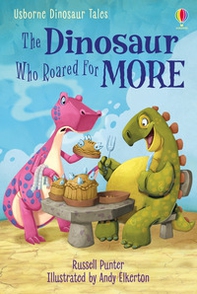 The dinosaur who roared for more. Dinosaur tales - Librerie.coop