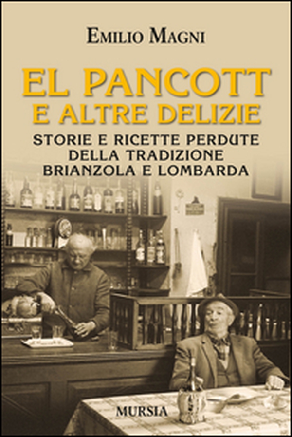 El pancott e altre delizie. Storie e ricette perdute della tradizione brianzola e lombarda - Librerie.coop El pancott e altre delizie. Storie e ricette perdute della tradizione brianzola e lombarda - Librerie.coop