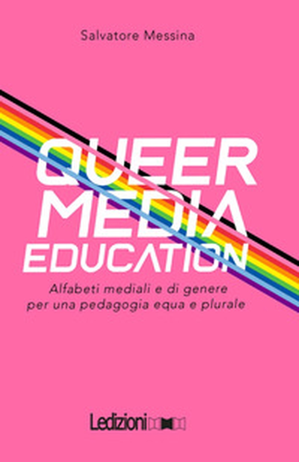 Queer Media Education. Alfabeti mediali e di genere per una pedagogia equa e plurale - Librerie.coop