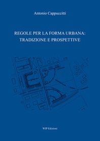 Regole per la forma urbana: tradizione e prospettive - Librerie.coop