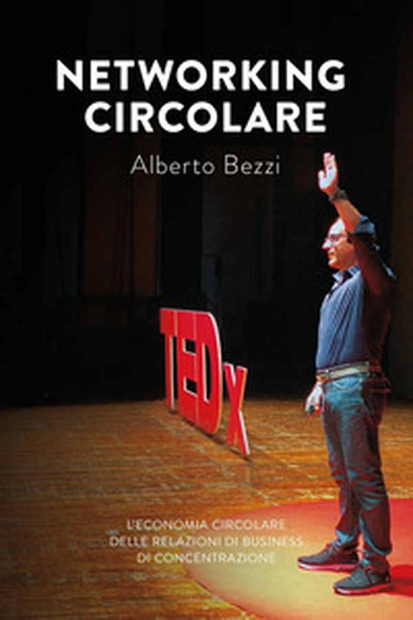 Networking circolare. L'economia circolare delle relazioni di business di Concentrazione - Librerie.coop Networking circolare. L'economia circolare delle relazioni di business di Concentrazione - Librerie.coop