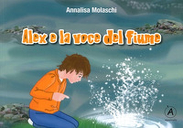 Alex e la voce del fiume - Librerie.coop Alex e la voce del fiume - Librerie.coop