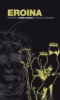 Eroina. Intervista a Primo Moroni su droghe e movimenti - Librerie.coop