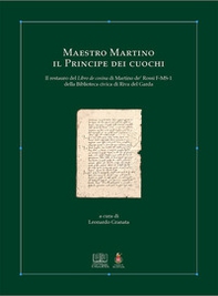 Maestro Martino il principe dei cuochi. Il restauro del Libro de cosina di Martino de' Rossi F-MS-1 della Biblioteca Civica di Riva Del Garda - Librerie.coop