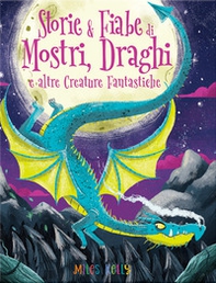 Storie & fiabe di mostri, draghi e altre creature fantastiche - Librerie.coop