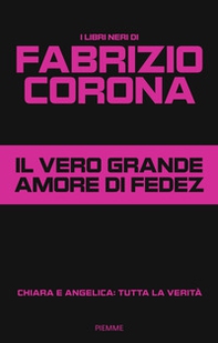 Il vero grande amore di Fedez. Chiara e Angelica: tutta la verità - Librerie.coop