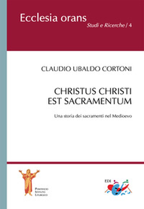 Christus Christi est sacramentum. Una storia dei sacramenti nel Medioevo - Librerie.coop Christus Christi est sacramentum. Una storia dei sacramenti nel Medioevo - Librerie.coop