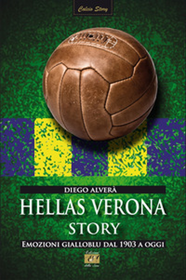 Hellas Verona story. Emozioni gialloblu dal 1903 a oggi - Librerie.coop Hellas Verona story. Emozioni gialloblu dal 1903 a oggi - Librerie.coop