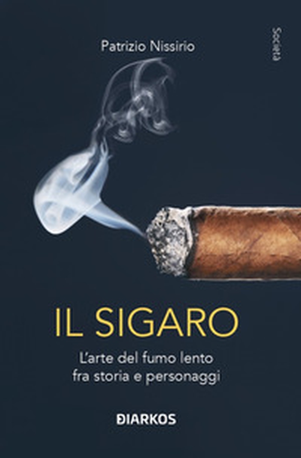 Il sigaro. L'arte del fumo lento fra storia e personaggi - Librerie.coop Il sigaro. L'arte del fumo lento fra storia e personaggi - Librerie.coop