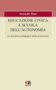Educazione civica e scuola dell'autonomia. La questione pedagogica della democrazia - Librerie.coop