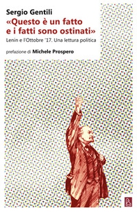«Questo è un fatto e i fatti sono ostinati». Lenin e l'ottobre '17. Una lettura politica - Librerie.coop «Questo è un fatto e i fatti sono ostinati». Lenin e l'ottobre '17. Una lettura politica - Librerie.coop